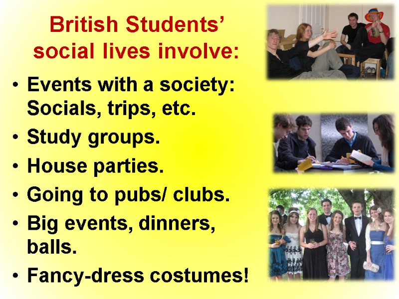 British Students’ social lives involve: Events with a society: Socials, trips, etc. Study groups.